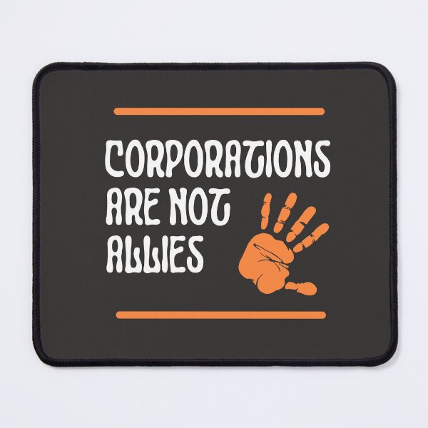 Item preview, Corporations Are Not Allies designed and sold by DoraHappy.