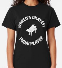 Piano | Worlds Okayest Piano Player | pianist Classic T-Shirt