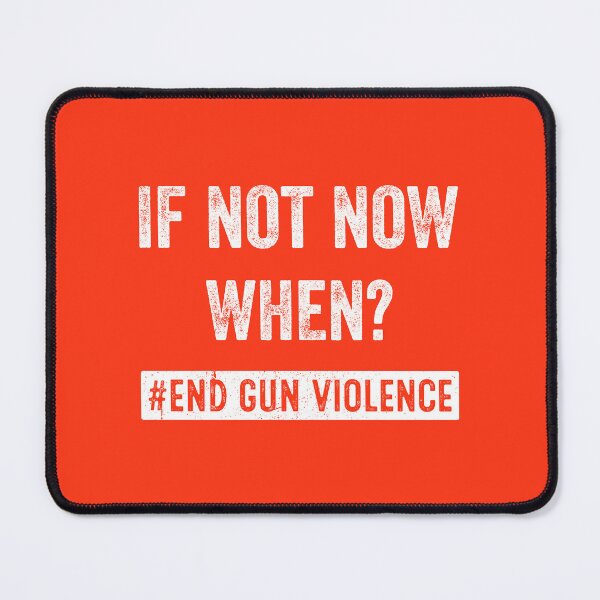 Item preview, If Not Now When End Gun Violence Wear Orange Anti Gun designed and sold by RosannaArt.