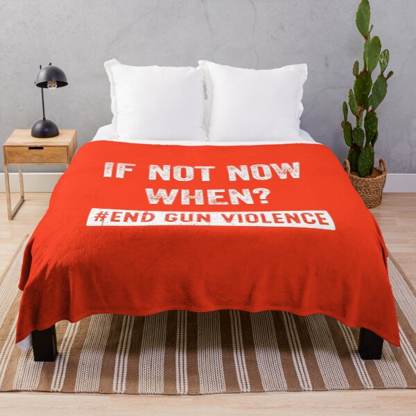 Item preview, If Not Now When End Gun Violence Wear Orange Anti Gun designed and sold by RosannaArt.