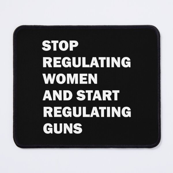 Item preview, Stop regulating women and start regulating guns designed and sold by ValentinaHramov.