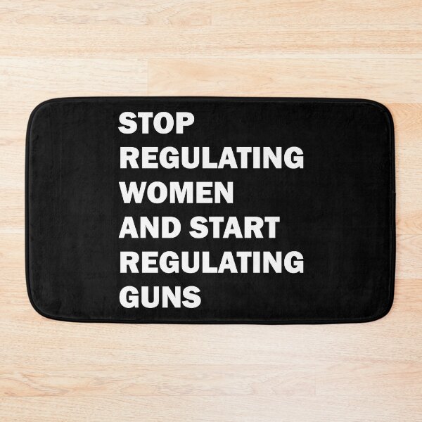 Item preview, Stop regulating women and start regulating guns designed and sold by ValentinaHramov.