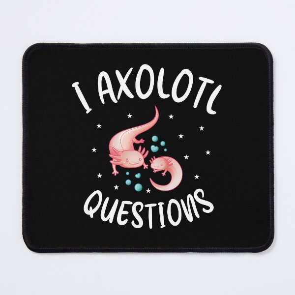 Item preview, Funny Squishable Axolotl Quote, Mexican Walking Fish, I Axolotl Questions designed and sold by PRINTED ..