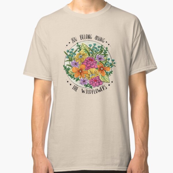 You Belong Among the Wildflowers Classic T-Shirt