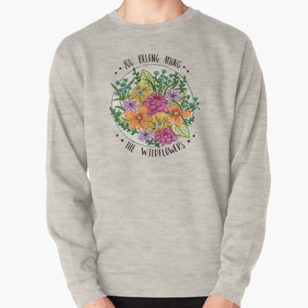 You Belong Among the Wildflowers Pullover Sweatshirt