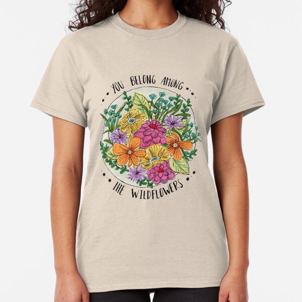 You Belong Among the Wildflowers Classic T-Shirt