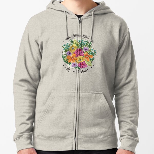 You Belong Among the Wildflowers Zipped Hoodie