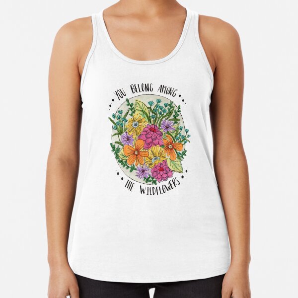You Belong Among the Wildflowers Racerback Tank Top