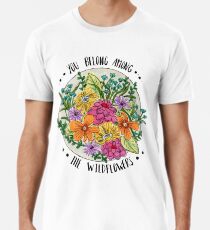 You Belong Among the Wildflowers Premium T-Shirt