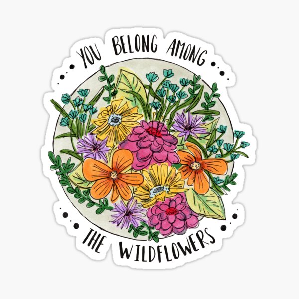 You Belong Among the Wildflowers Sticker