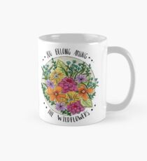 You Belong Among the Wildflowers Mug