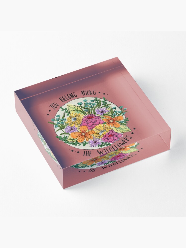 Alternate view of You Belong Among the Wildflowers Acrylic Block