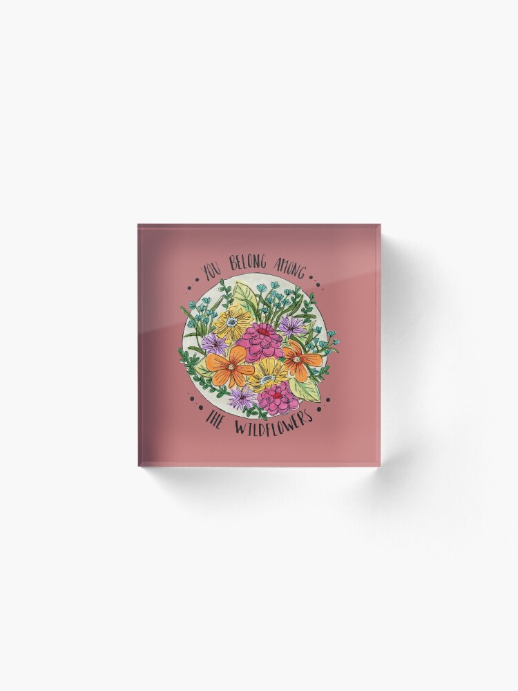 Alternate view of You Belong Among the Wildflowers Acrylic Block