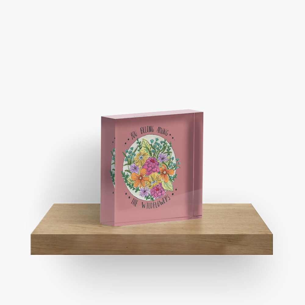 You Belong Among the Wildflowers Acrylic Block