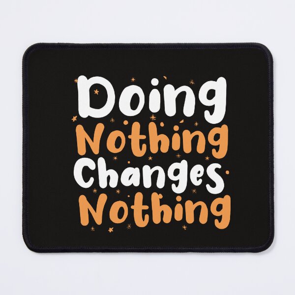 Item preview, Doing Nothing Changes Nothing designed and sold by Aimyashoppy.