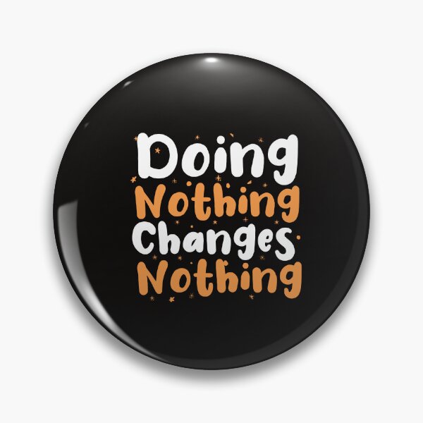 Item preview, Doing Nothing Changes Nothing designed and sold by Aimyashoppy.