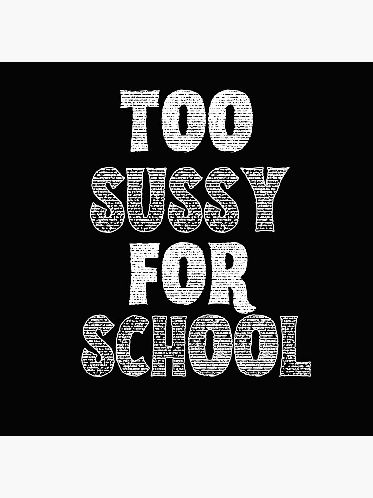 too sussy for school Poster for Sale by sednalafandy79