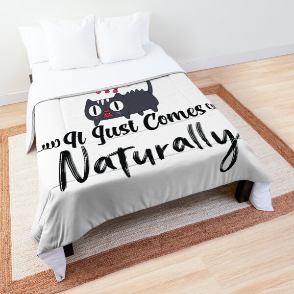 I'm not trying to be difficult cat it just comes naturally Comforter