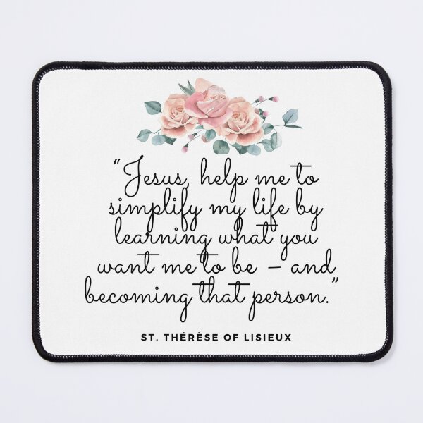 Item preview, saint quote catholic christian “Jesus, help me to simplify my life by learning what you want me to be – and becoming that person.” St. Thérèse of Lisieux designed and sold by bonumagit.
