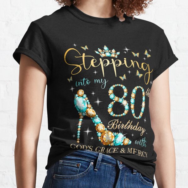 Stepping Into My 80th Birthday With God's Grace and Mercy Classic T-Shirt