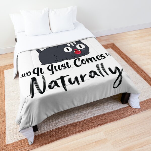 I'm not trying to be difficult cat it just comes naturally Comforter