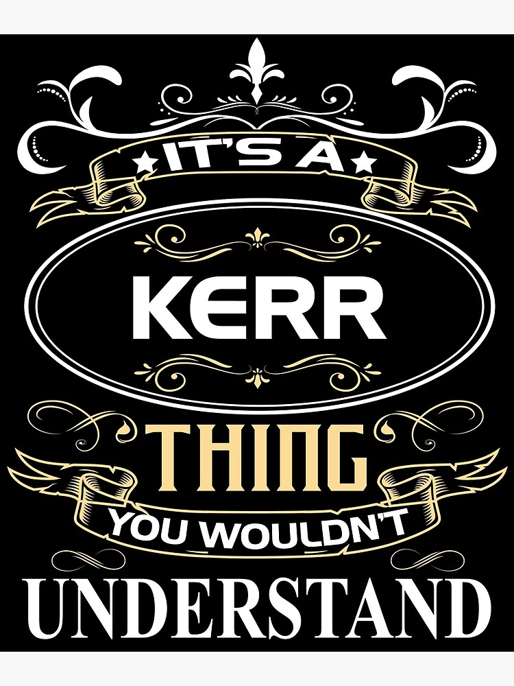 "Kerr Name Shirt It's A Kerr Thing You Wouldn't Understand" Poster for