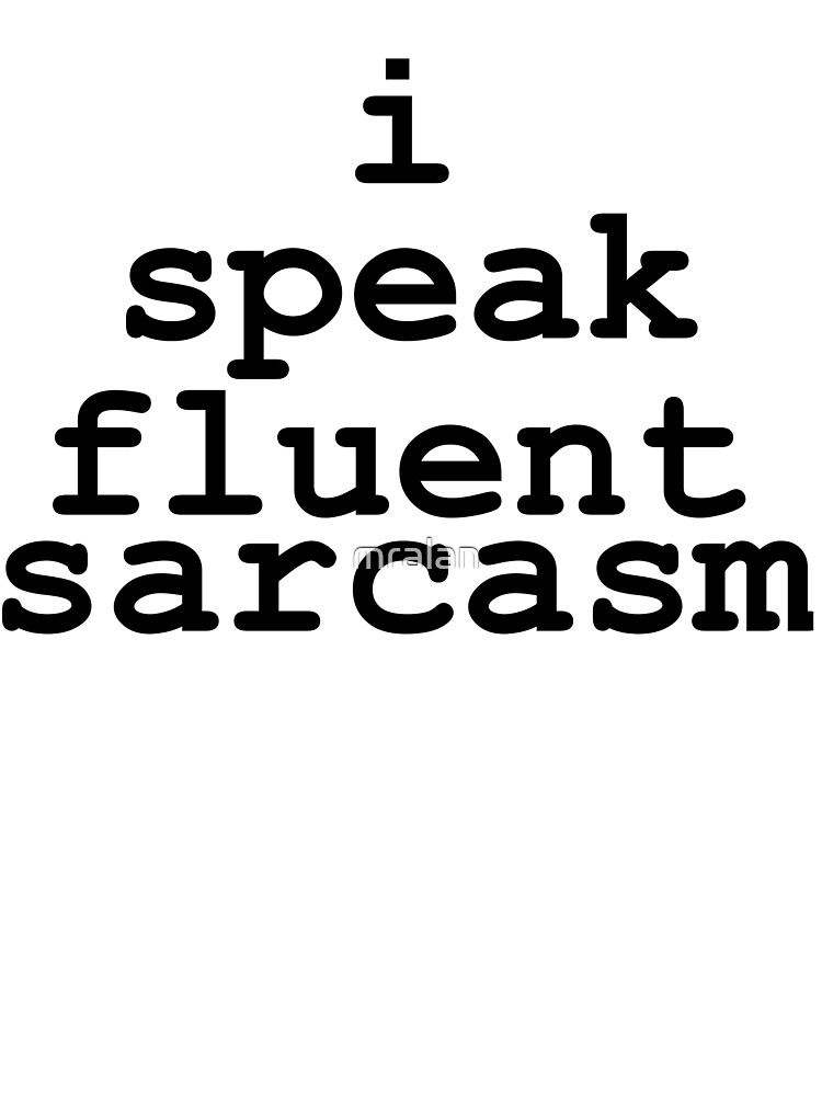 i-speak-fluent-sarcasm-by-mralan-redbubble