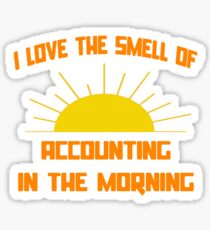 I Love The Smell Of Accounting In The Morning Sticker