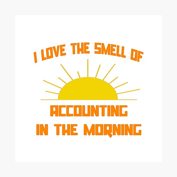 I Love The Smell Of Accounting In The Morning Photographic Print
