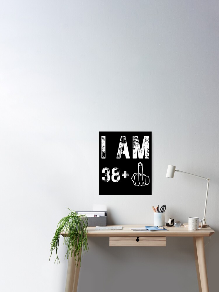 I Am 38 Plus Middle Finger Funny 39th Birthday Poster