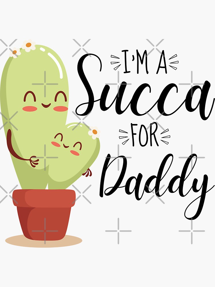 Cute Cactus Daddy Im A Succa For Daddy Cactaceae Lovers Sticker For