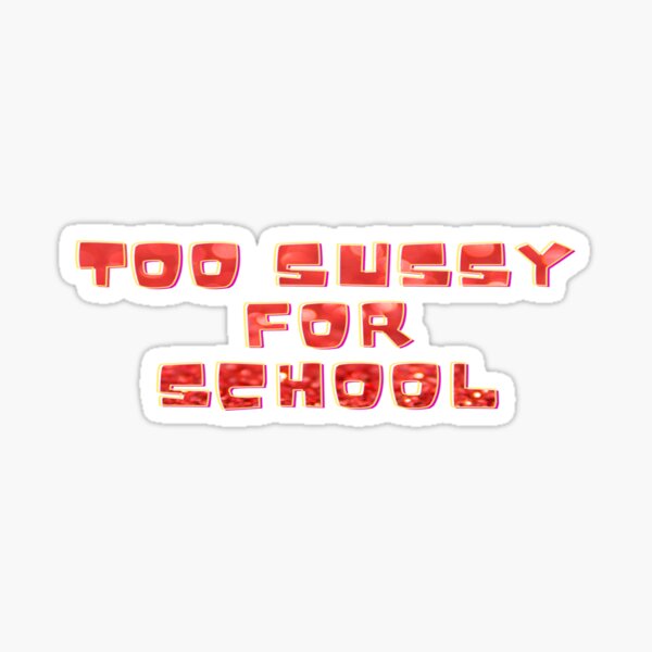 Too Sussy For School Funny Space Quote  Sticker for Sale by