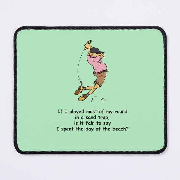 Item preview, Golf Humor: If I played most of my round in a sand trap, is it fair to say I spent the day at the beach? designed and sold by SomeGuyLou.