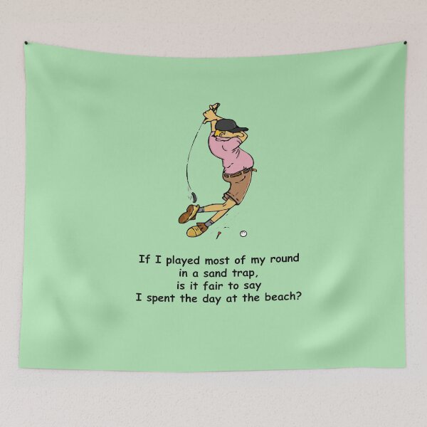 Item preview, Golf Humor: If I played most of my round in a sand trap, is it fair to say I spent the day at the beach? designed and sold by SomeGuyLou.
