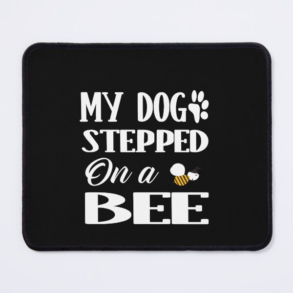 Item preview, my dog stepped on a bee designed and sold by ASSOUKI9.