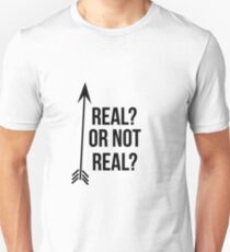 Real Or Not Real? Unisex T-Shirt
