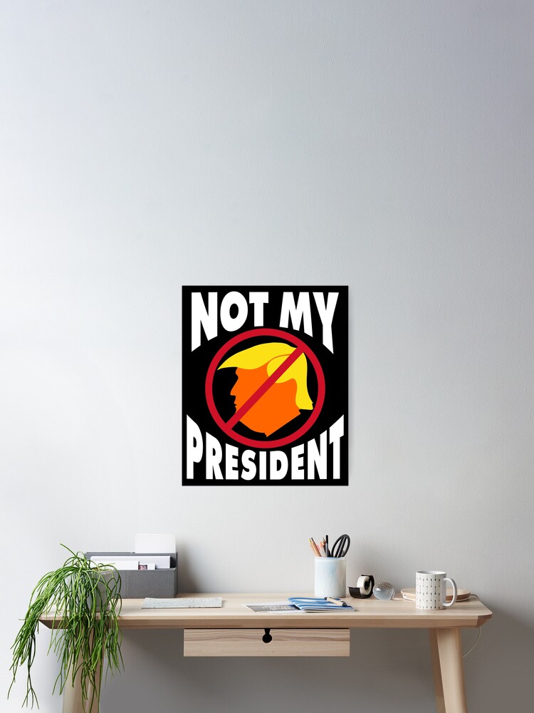 Thumbnail 2 of 3, Poster, Trump Not My President designed and sold by EthosWear.