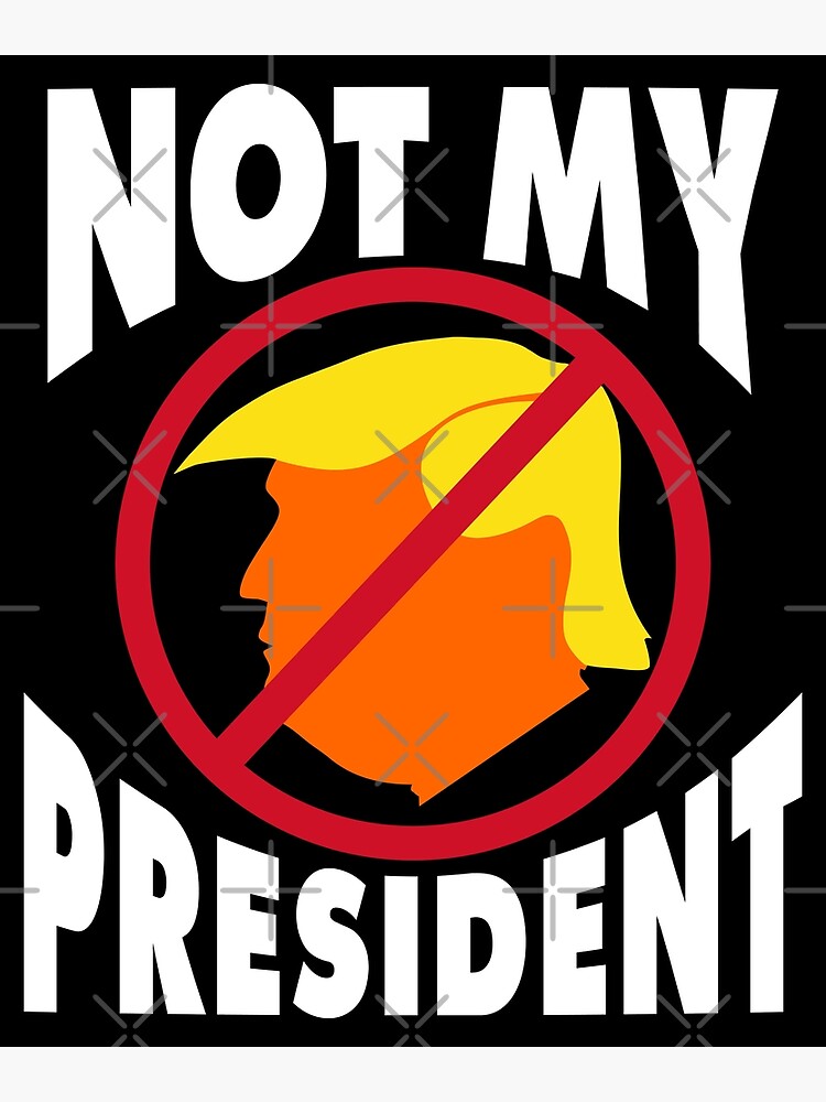 Thumbnail 3 of 3, Poster, Trump Not My President designed and sold by EthosWear.