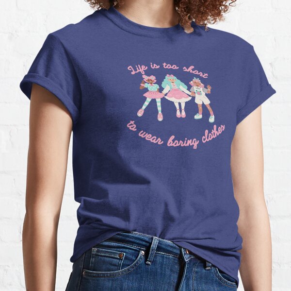 Life is Too Short To Wear Boring Clothes Classic T-Shirt