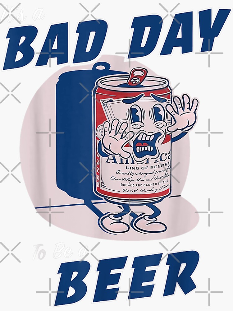 "It's A Bad Day To Be A Beer Funny Drinking Beer" Sticker for Sale by