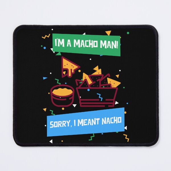 Item preview, I'm A Macho Man! Sorry, I Meant Nacho - funny caption for the nachos fan designed and sold by InsultTees.