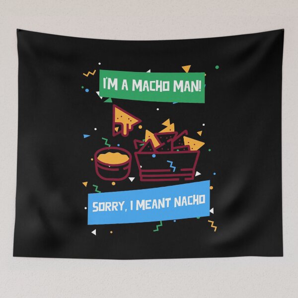 Item preview, I'm A Macho Man! Sorry, I Meant Nacho - funny caption for the nachos fan designed and sold by InsultTees.