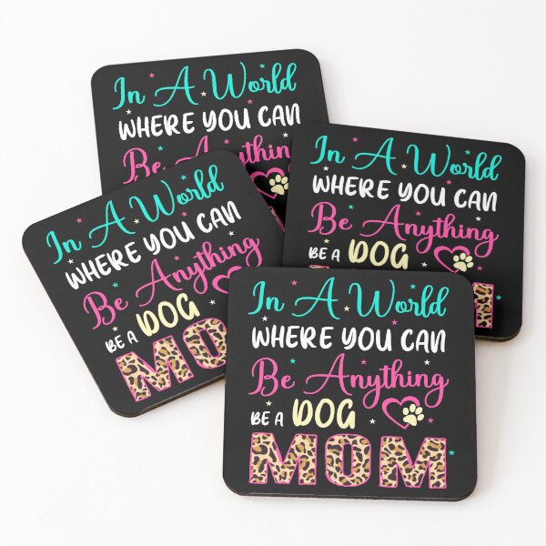 Item preview, Dog Mum Quote, Dogs Rescue, In A World Where You Can Be Anything Be A Dog Mom designed and sold by PRINTED ..