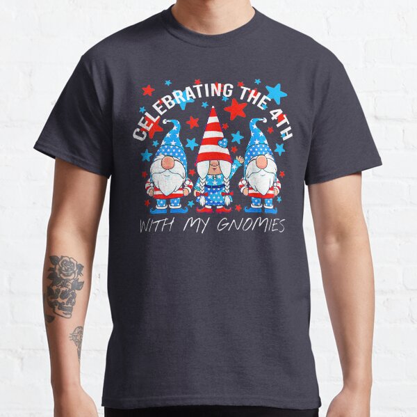 4th of July Gnome, July 4th Gnome, Celebrating the 4th With My Gnomies Classic T-Shirt