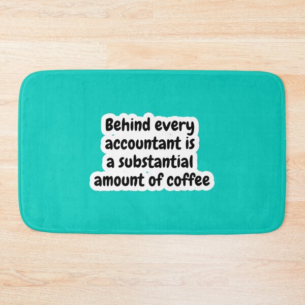 Item preview, Behind Every Accountant is a Substantial Amount of Coffee   designed and sold by Coraleyes.