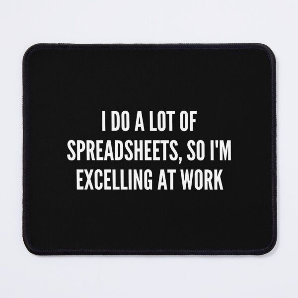 Item preview, I Do a lot of Spreadsheets, so I_m Excelling at Work designed and sold by Coraleyes.