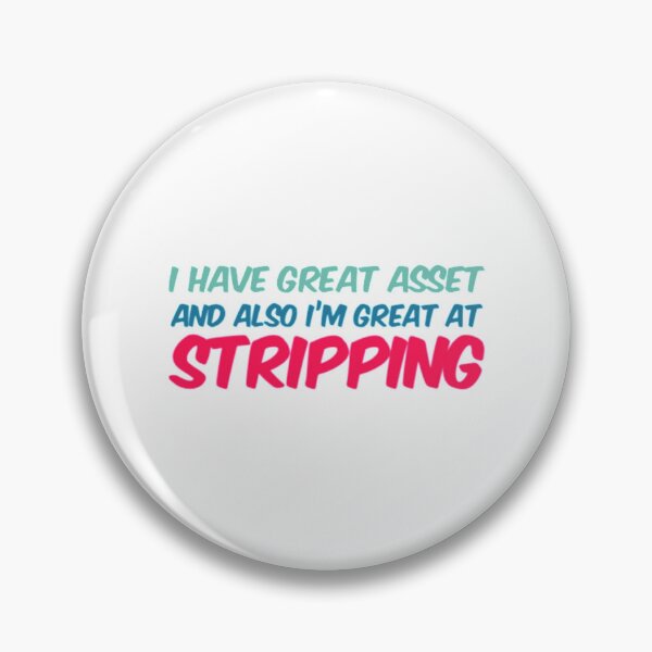 Item preview, I have great Asset and also I am great at Stripping Active  designed and sold by Coraleyes.