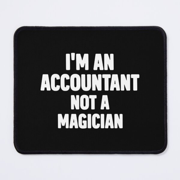 Item preview, I_m An Accountant Not A Magician   designed and sold by Coraleyes.