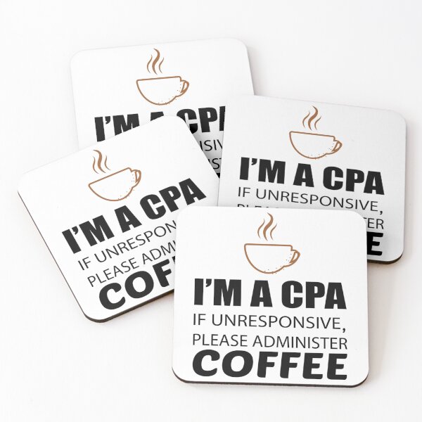 Item preview, IM A CPA IF UNRESPONSIVE PLEASE ADMINISTER COFFEE   designed and sold by Coraleyes.