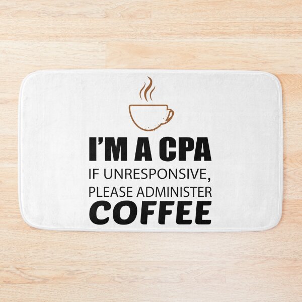 Item preview, IM A CPA IF UNRESPONSIVE PLEASE ADMINISTER COFFEE   designed and sold by Coraleyes.
